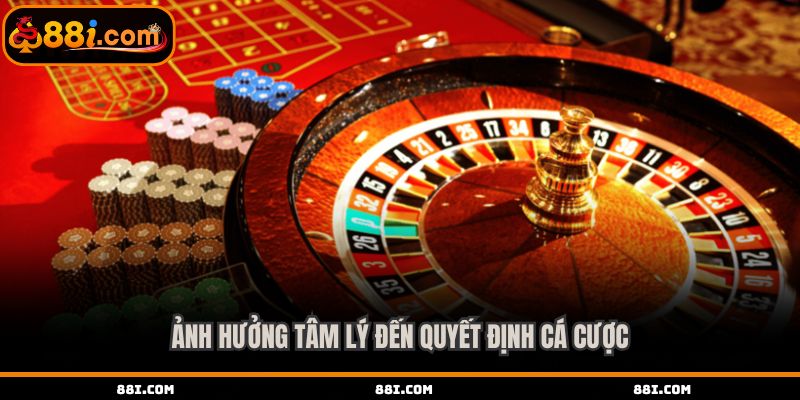 Ảnh hưởng tâm lý đến quyết định cá cược