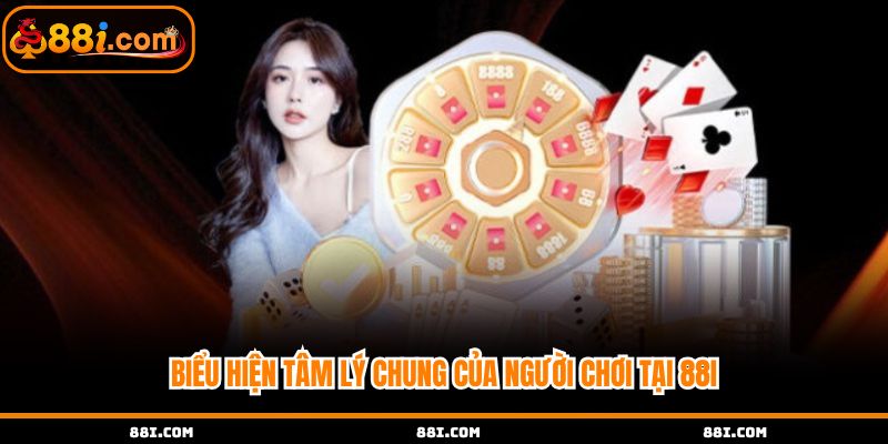 Biểu hiện tâm lý chung của người chơi tại 88i