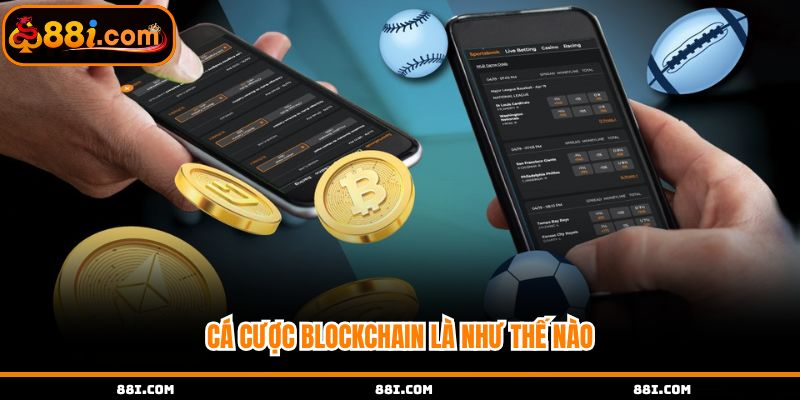 Cá cược Blockchain là như thế nào