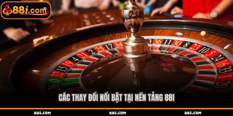 Các thay đổi nổi bật tại nền tảng 88i