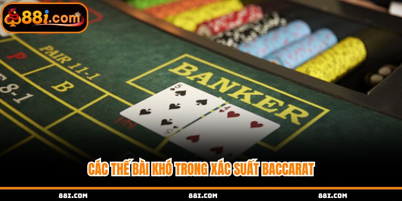 Các thế bài siêu khó trong baccarat