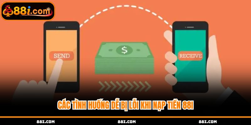 Các tình huống dễ bị lỗi khi nạp tiền 88i