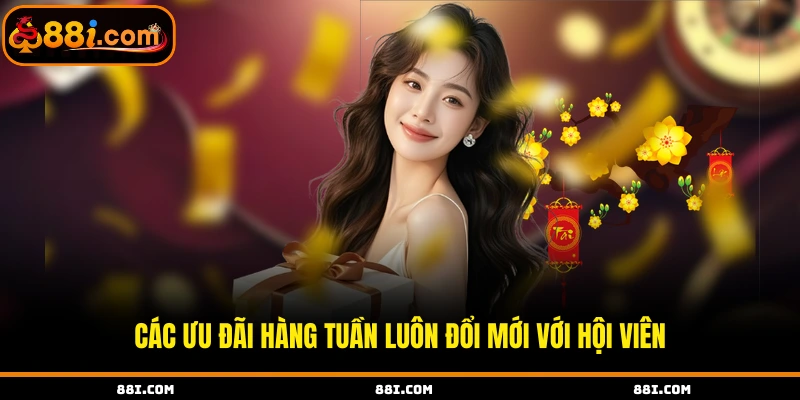 Các ưu đãi hàng tuần luôn đổi mới với hội viên