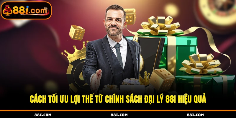 Cách tối ưu lợi thế từ chính sách đại lý 88i hiệu quả