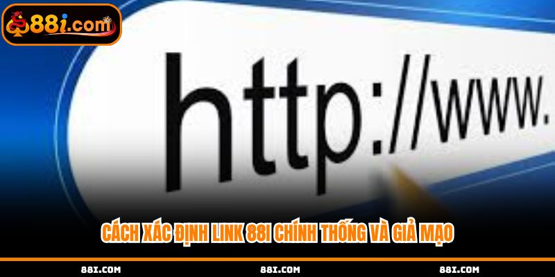 Cách xác định link 88i chính thống và giả mạo