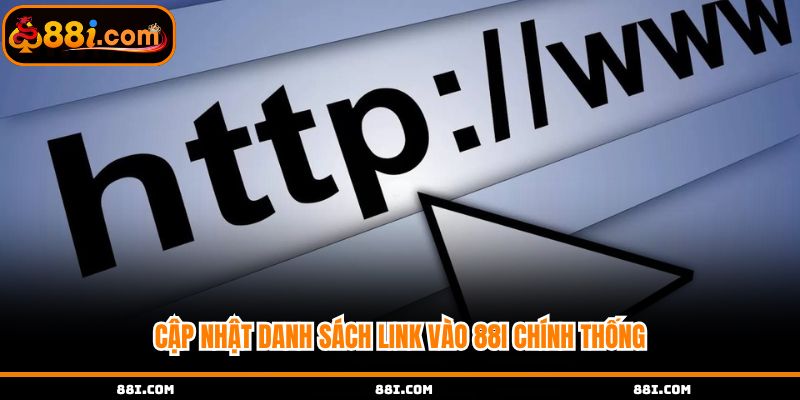 Cập nhật danh sách link vào 88i chính thống