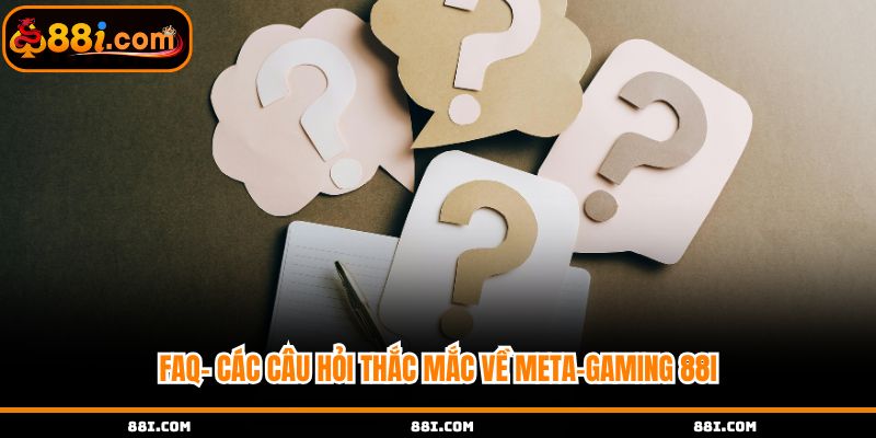 Các câu hỏi nhận được về meta gaming