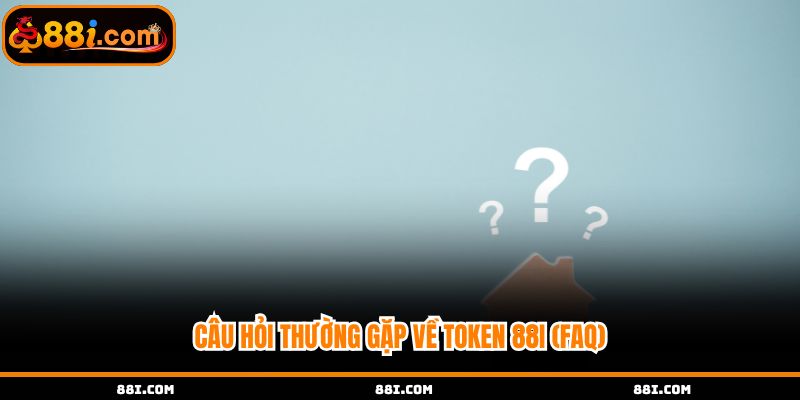 Các câu hỏi thường gặp về token