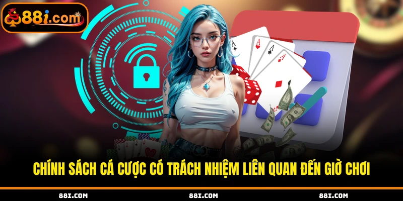 Chính sách cá cược có trách nhiệm liên quan đến giờ chơi