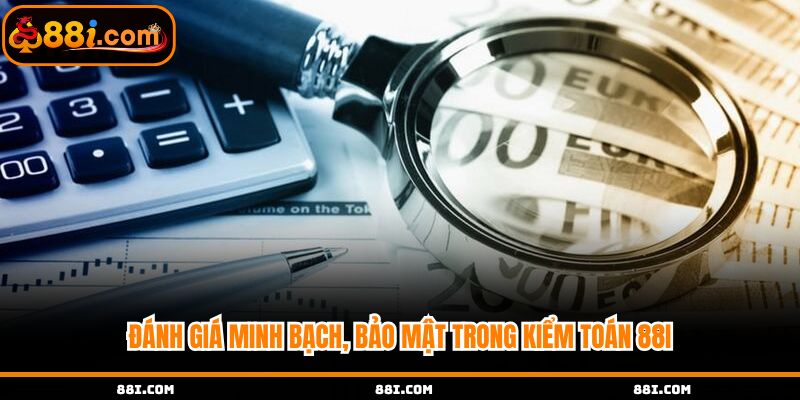 Đánh giá minh bạch, bảo mật trong kiểm toán tại 88i