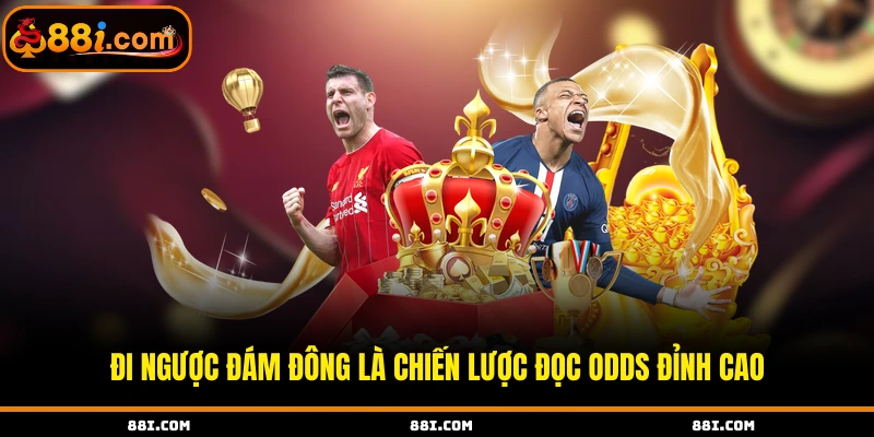 Đi ngược đám đông là chiến lược đọc odds đỉnh cao