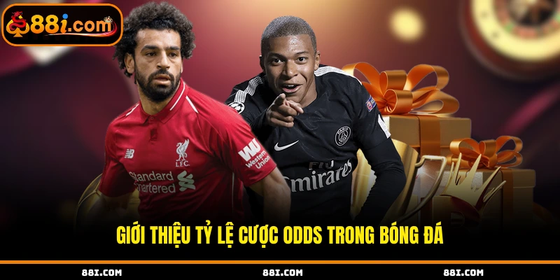 Giới thiệu tỷ lệ cược odds trong bóng đá