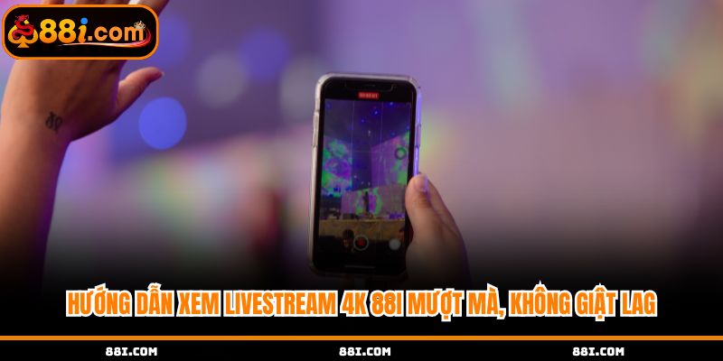 Hướng dẫn livestream 4K tại 88i