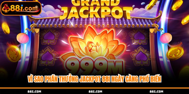 Vì sao phần thưởng Jackpot tại nhà cái ngày càng phổ biến