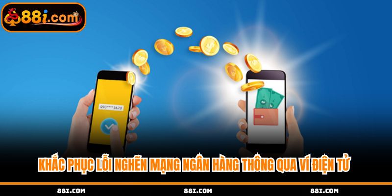 Khắc phục lỗi nghẽn mạng ngân hàng thông qua ví điện tử 
