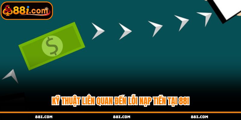 Kỹ thuật liên quan đến lỗi nạp tiền tại 88i