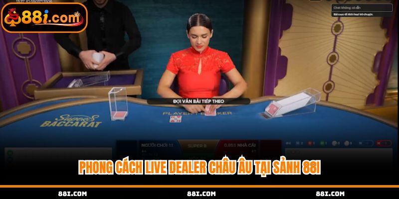 Live Dealer Châu Âu hướng đến sự sang trọng, chuyên nghiệp