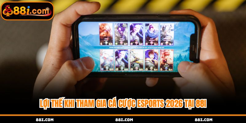 Lợi thế đặc biệt mà esport 88i 2026 mang đến