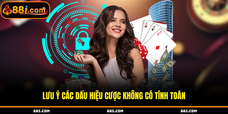 Lưu ý các dấu hiệu cược không có tính toán