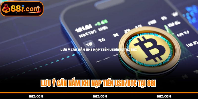Lưu ý cần nắm khi nạp tiền USD/BTC tại 88i 