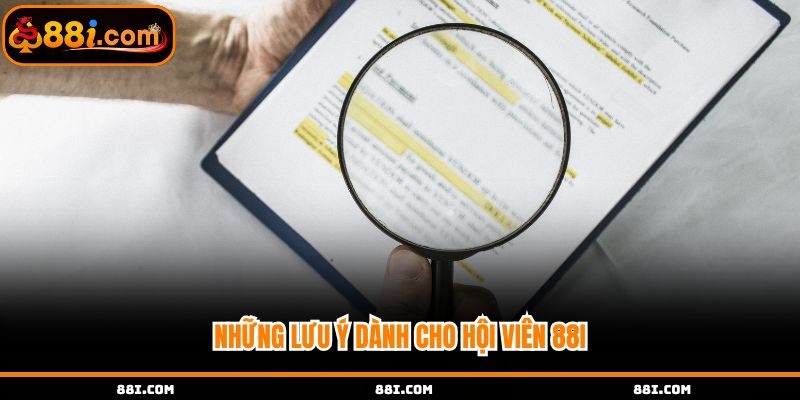 Những lưu ý đặc biệt dành cho hội viên tại 88i