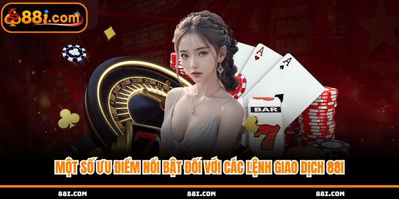 Một số ưu điểm nổi bật đối với các lệnh giao dịch 88i