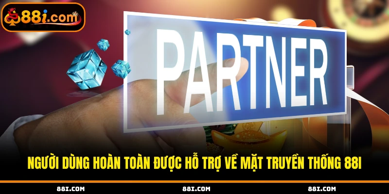 Người dùng hoàn toàn được hỗ trợ về mặt truyền thống 88i