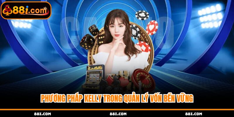 Phương pháp Kelly trong quản lý vốn bền vững