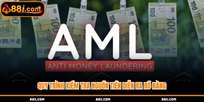 Quy trình kiểm tra nguồn tiền diễn ra rõ ràng