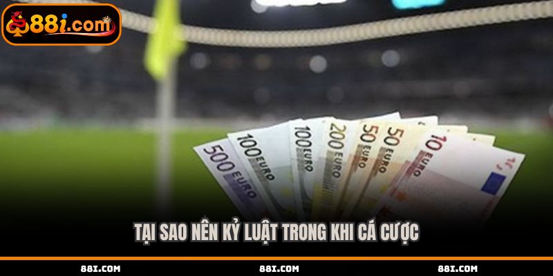 Tại sao nên kỷ luật trong khi cá cược