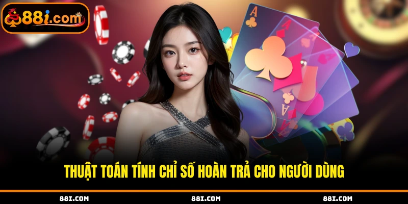 Thuật toán tính chỉ số hoàn trả cho người dùng
