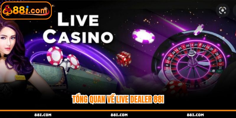 Tìm hiểu Live Dealer 88i là gì