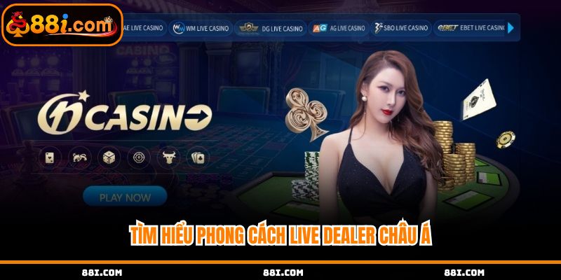 Tìm hiểu phong cách Live Dealer Châu Á