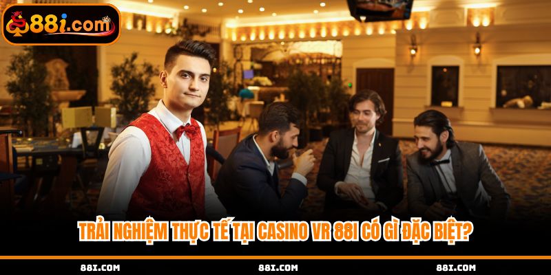 Trải nghiệm Casino VR có gì đặc sắc so với hình thức khác